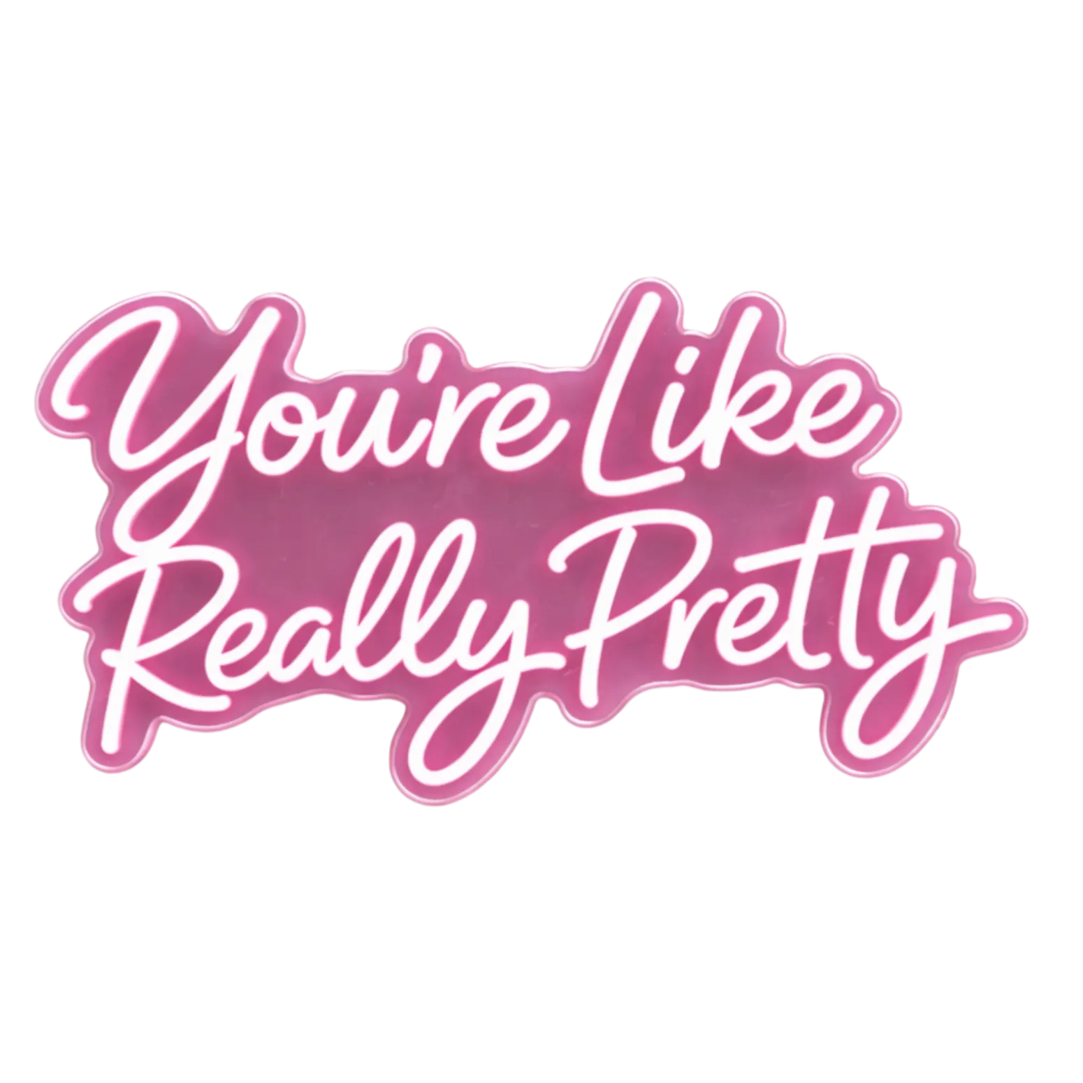 You're Like Really Pretty Neon Sign Rental (16.5"x8.9")