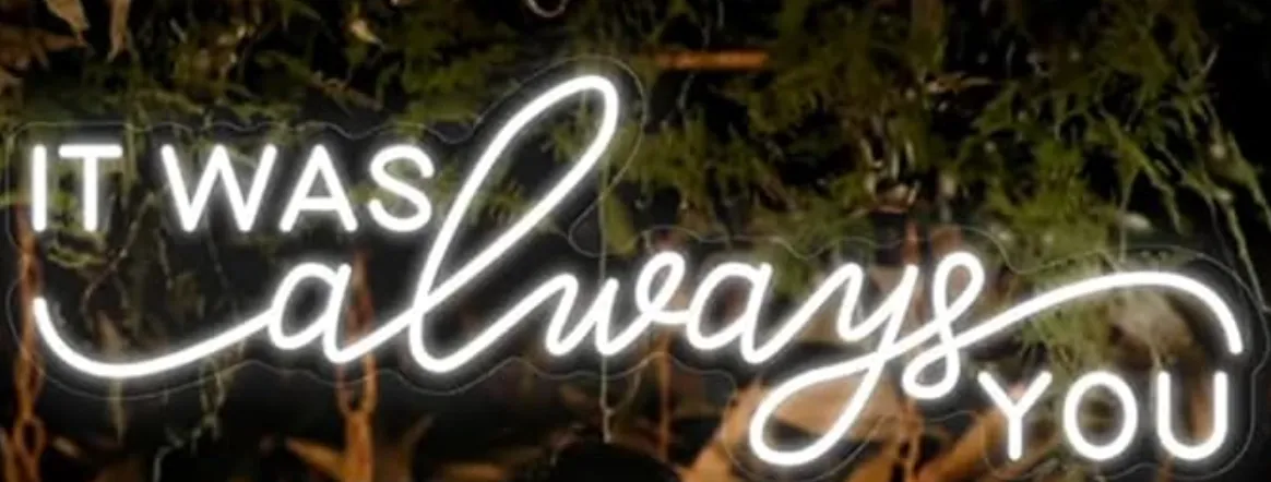 It Was Always You, Neon sign (Option 2)