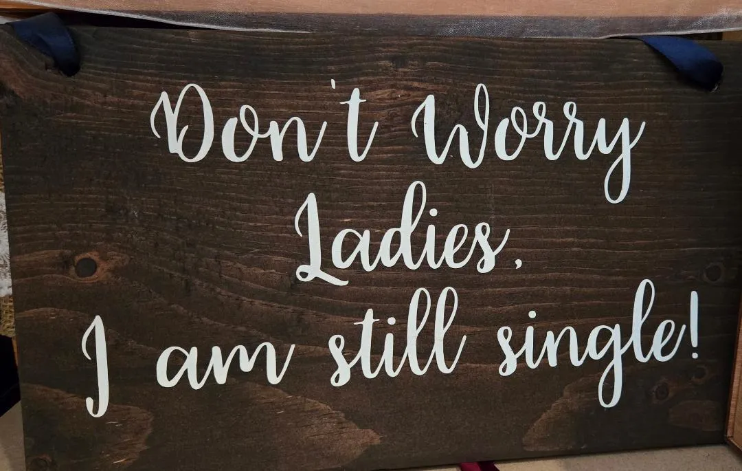 Don't Worry Ladies I Am Still Single