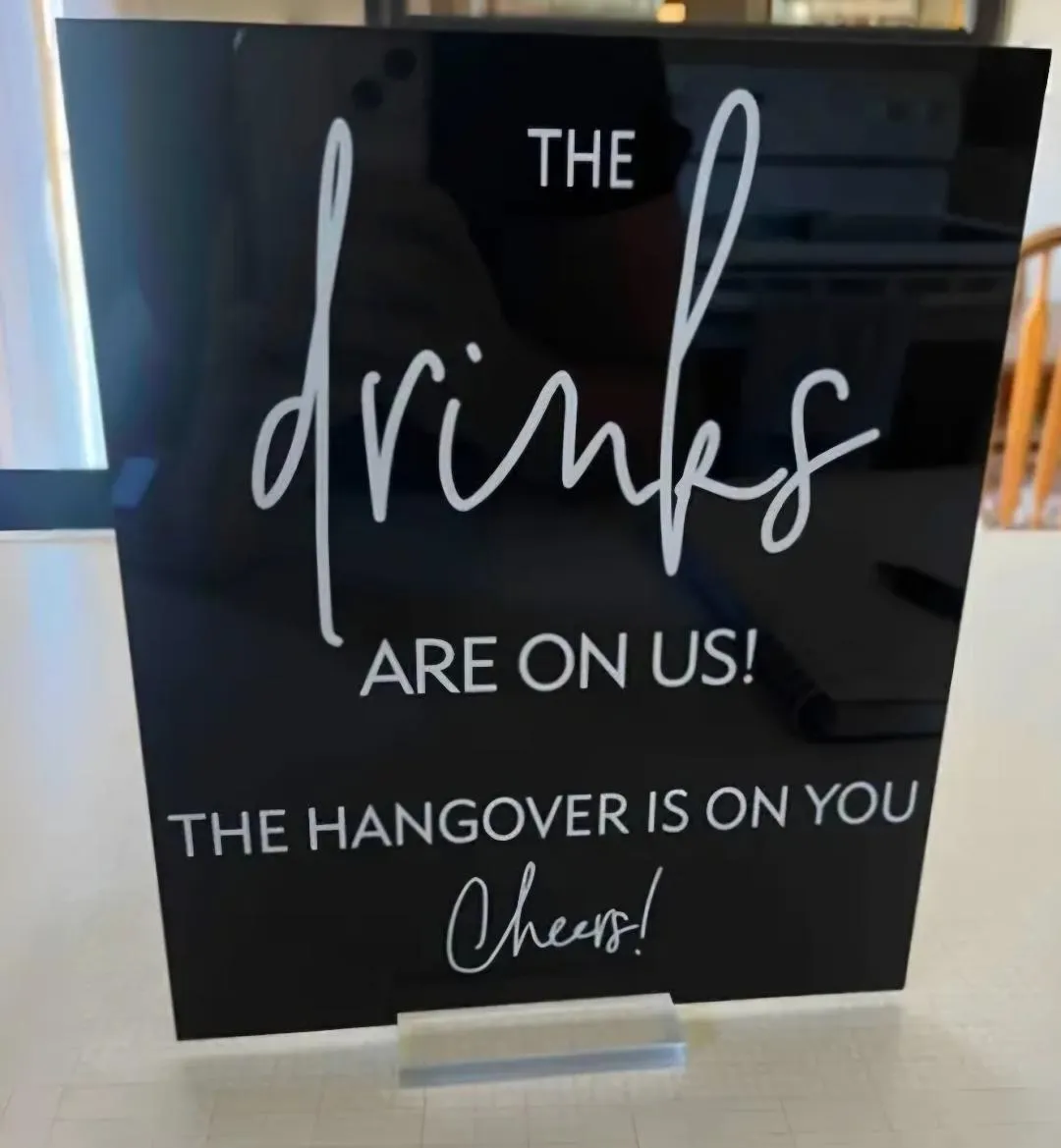 Acrylic The Drinks Are On Us