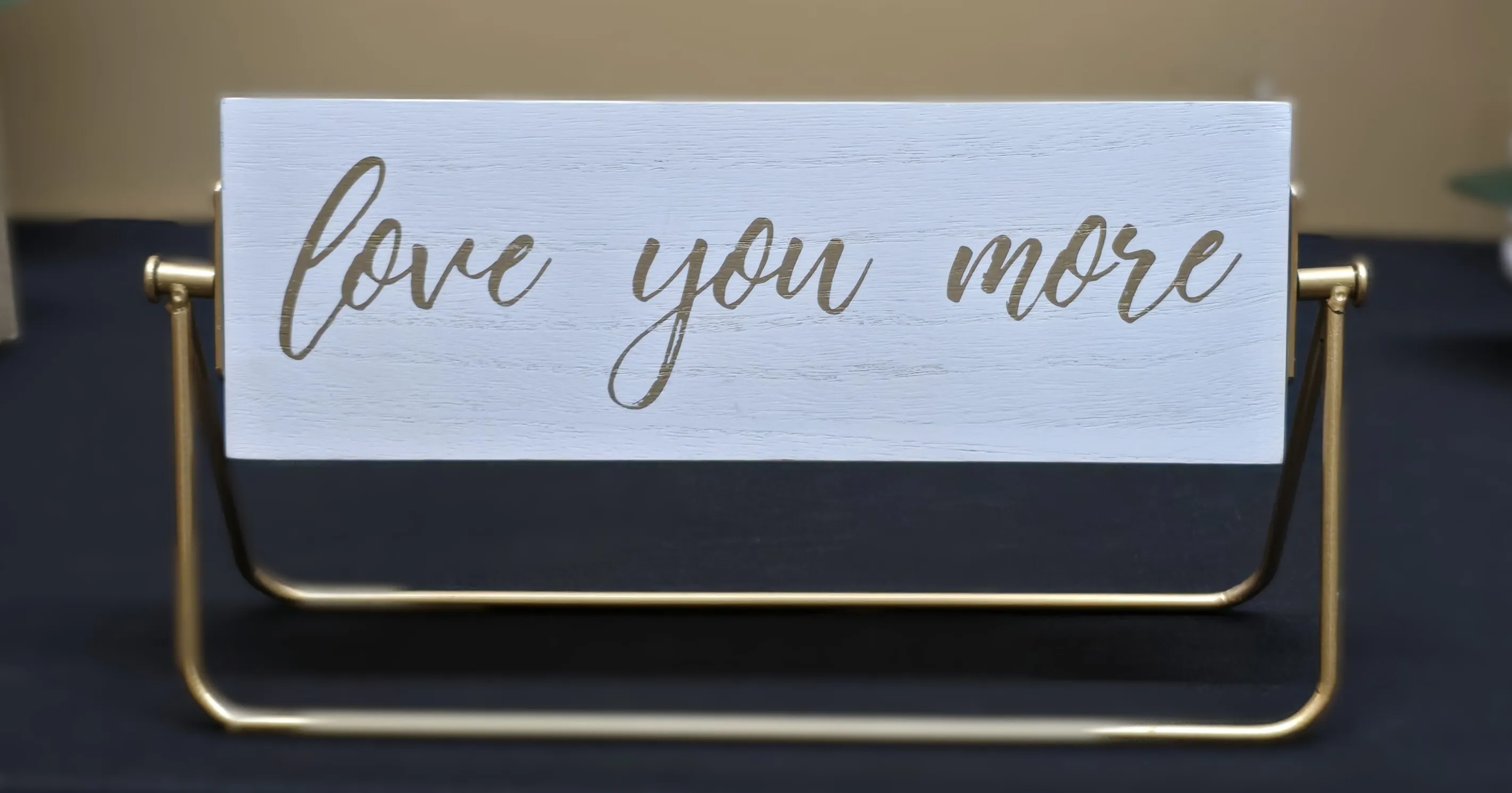 Love You More Sign 11 x 6 inch