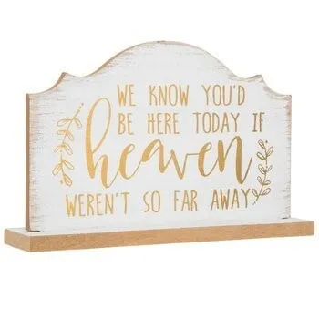 "We Know You'd Be Here Today if Heaven Wasn't So Far Away" Wooden Sign