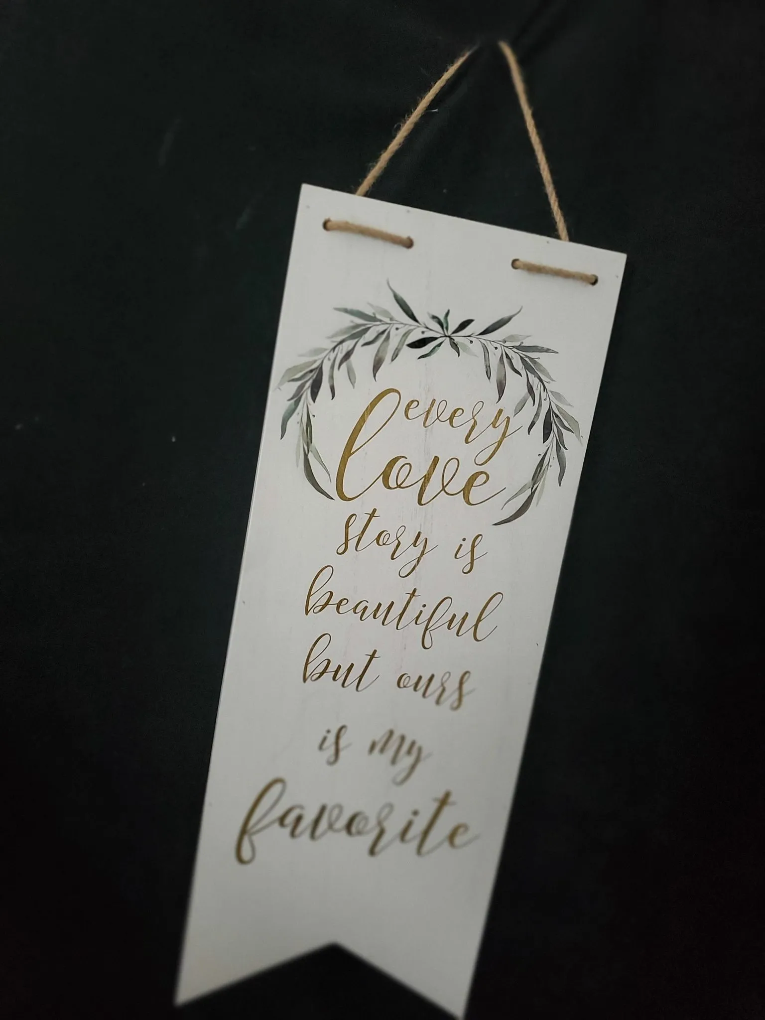 SIGN: "every love story is beautiful, but ours is my favorite"