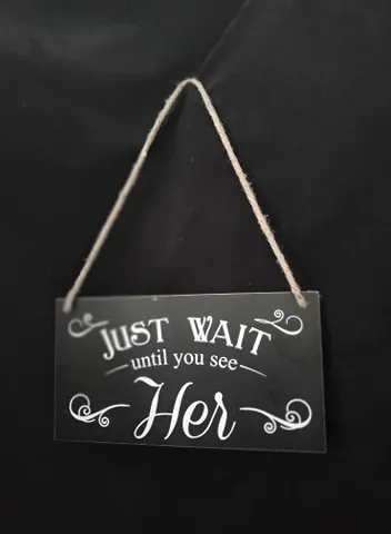 RING BEARER: reversible sign "Just wait till you see her" + "Don't worry ladies, I'm still single" 