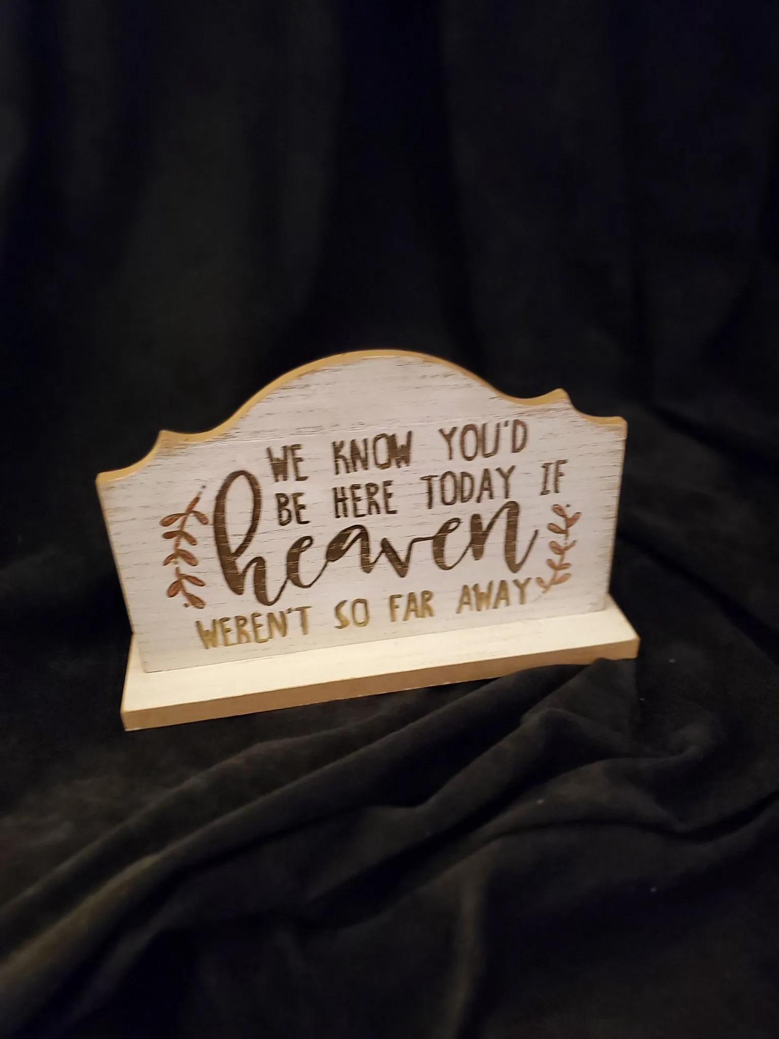 SIGN: cream "we know you would be here today if Heaven weren't so far away"  
