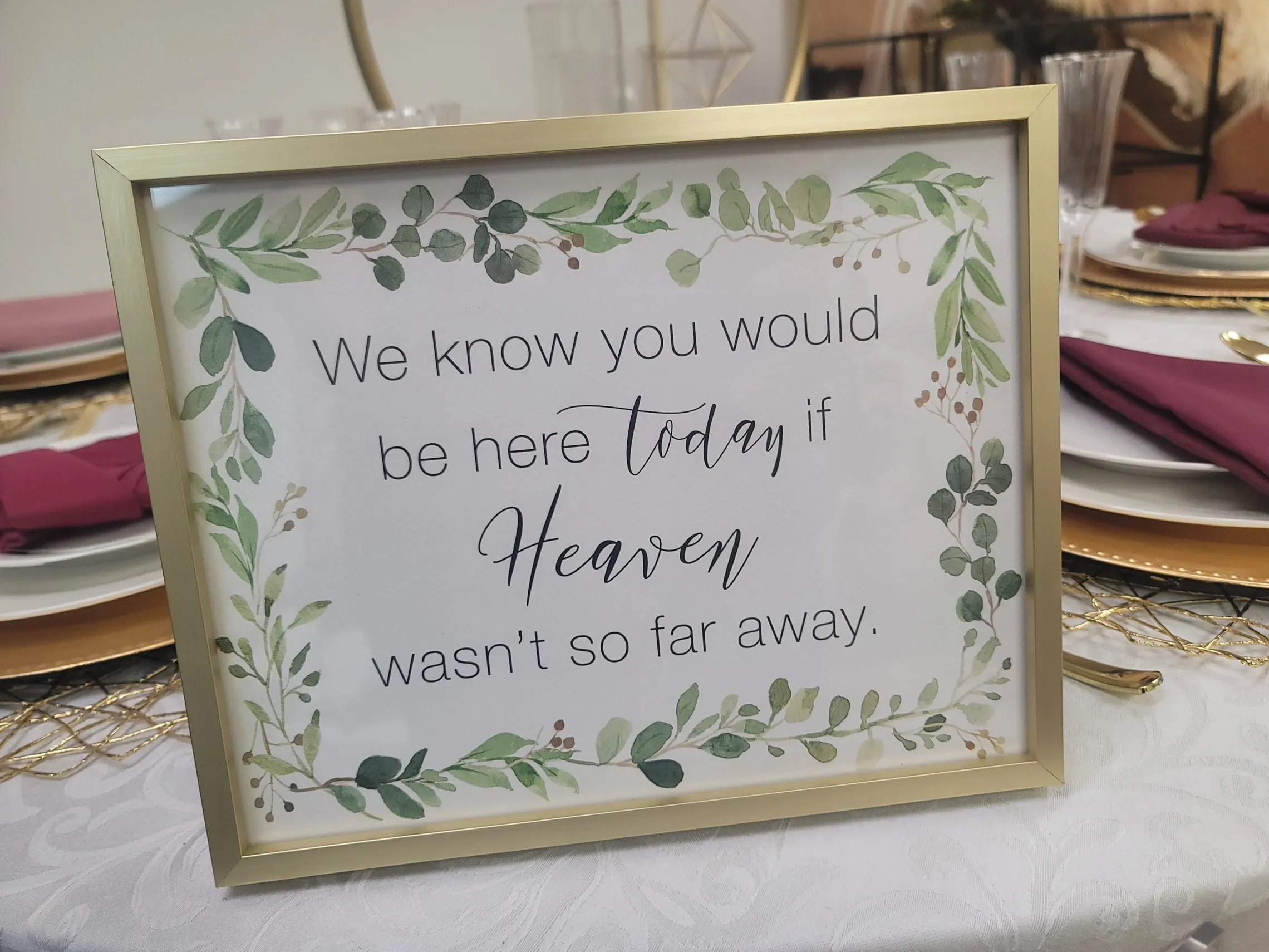 SIGN:  Gold frame "we know you would be here today if heaven..." leaves 