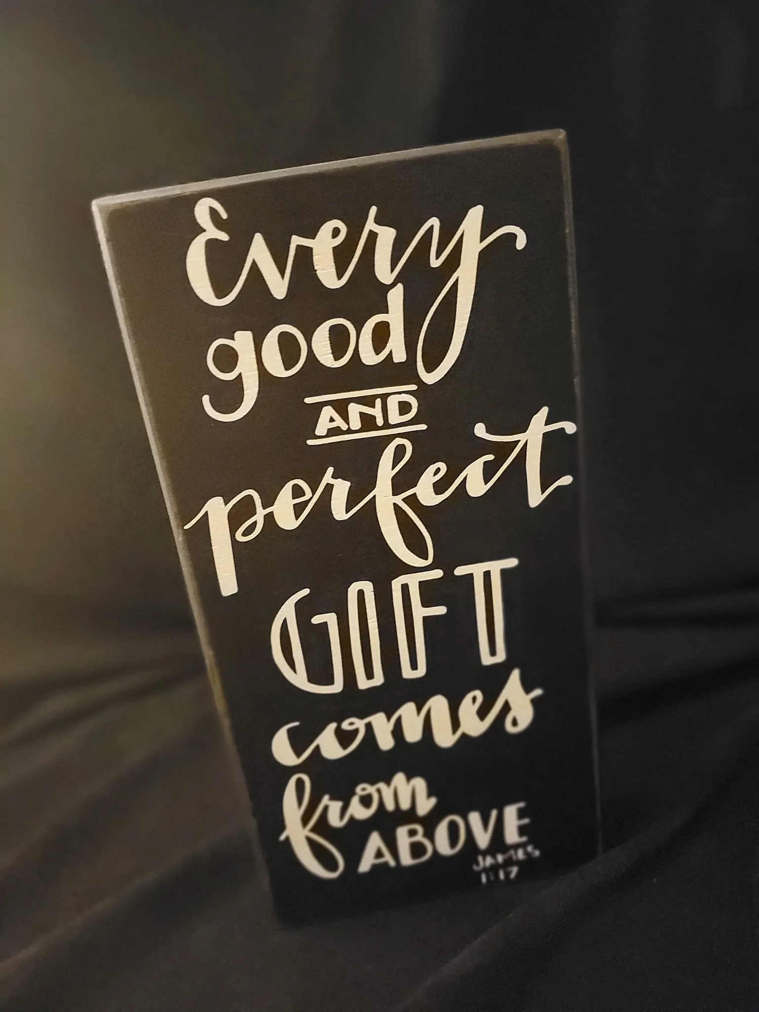SIGN: black and white "Every good and perfect gift comes from above. James 1:7"