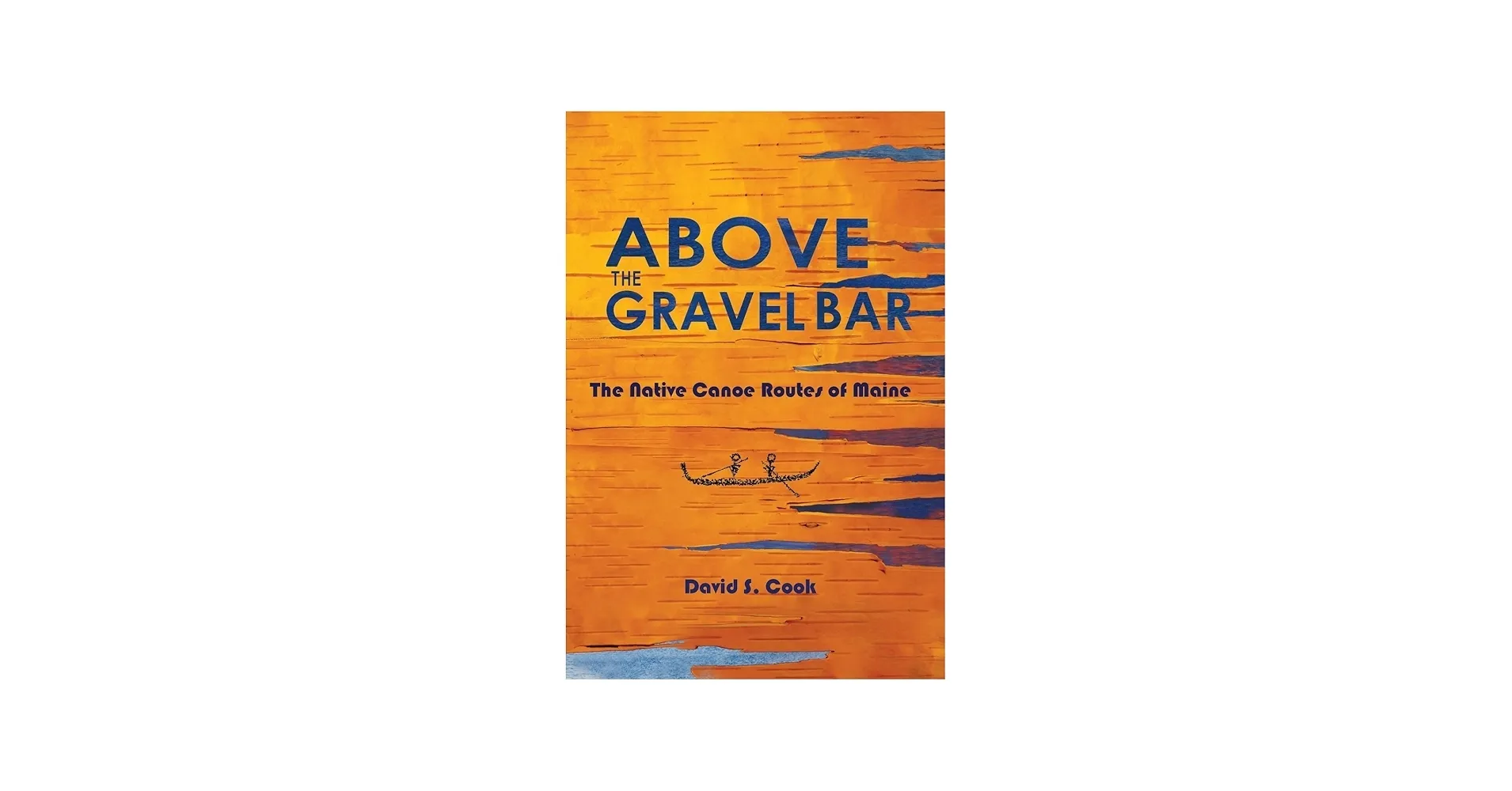 Above the Gravel Bar - the Native Canoe Routes of Maine 