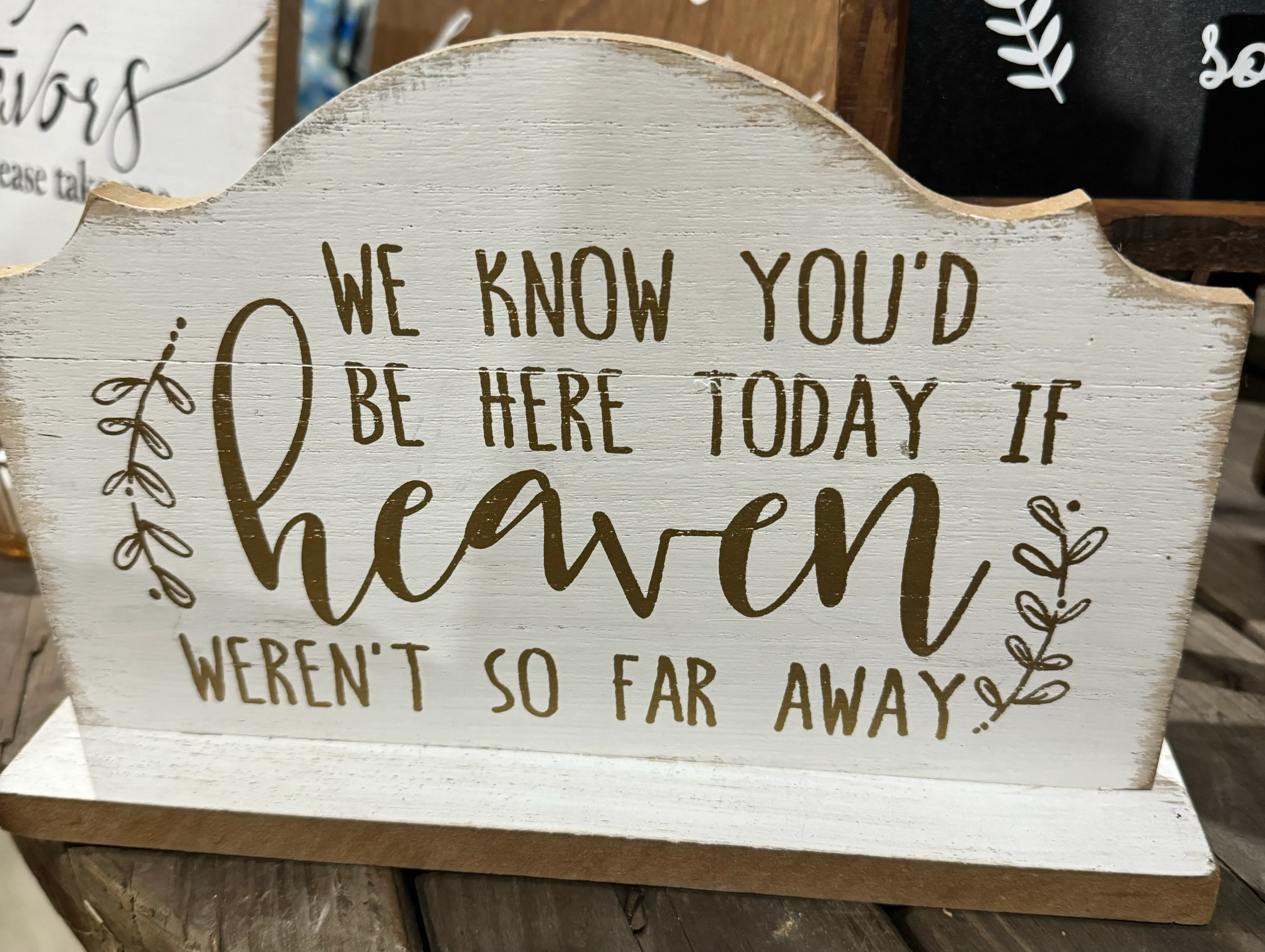 “We Know You’d Be Here Today If Heaven Weren’t So Far Away” Small White Sign