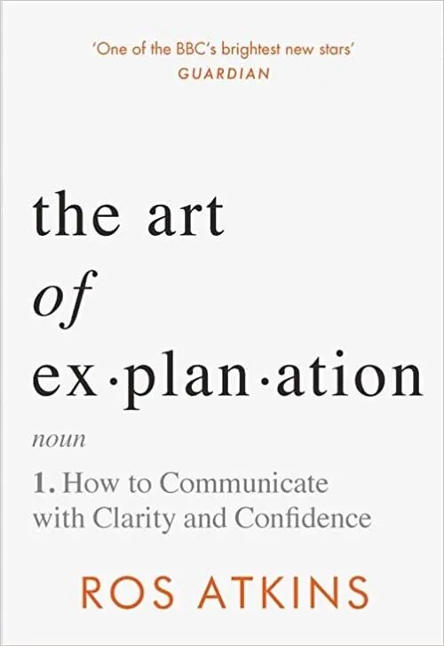 The Art of Explanation By Ros Atkins
