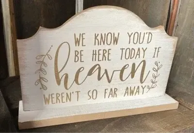 We know youd be here today if heaven wasn’t so far away