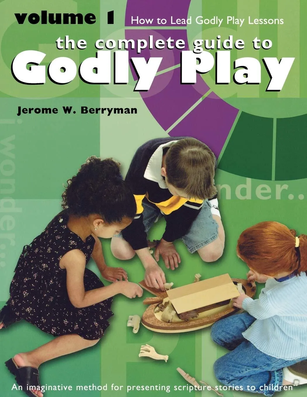 Complete guide to Godly Play, Volume 1: How to Lead Lessons