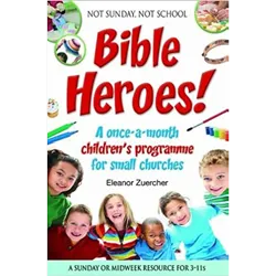 Not Sunday, Not School - Bible Heroes!