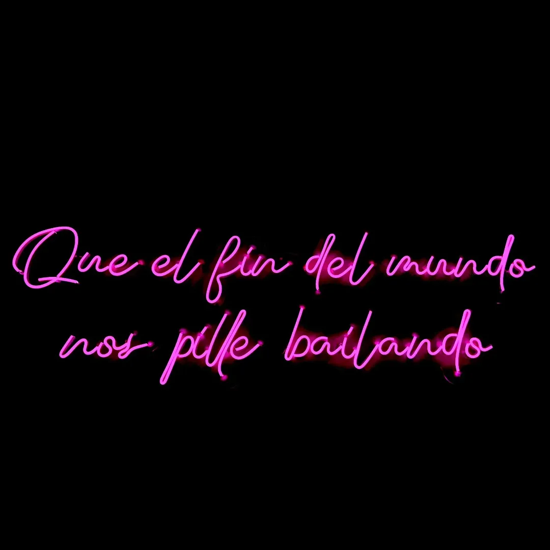 ILU025 LUZ NEON: "QUE EL FIN DEL MUNDO NOS PILLE BAILANDO" (COLOR ROSA) 142X61CM