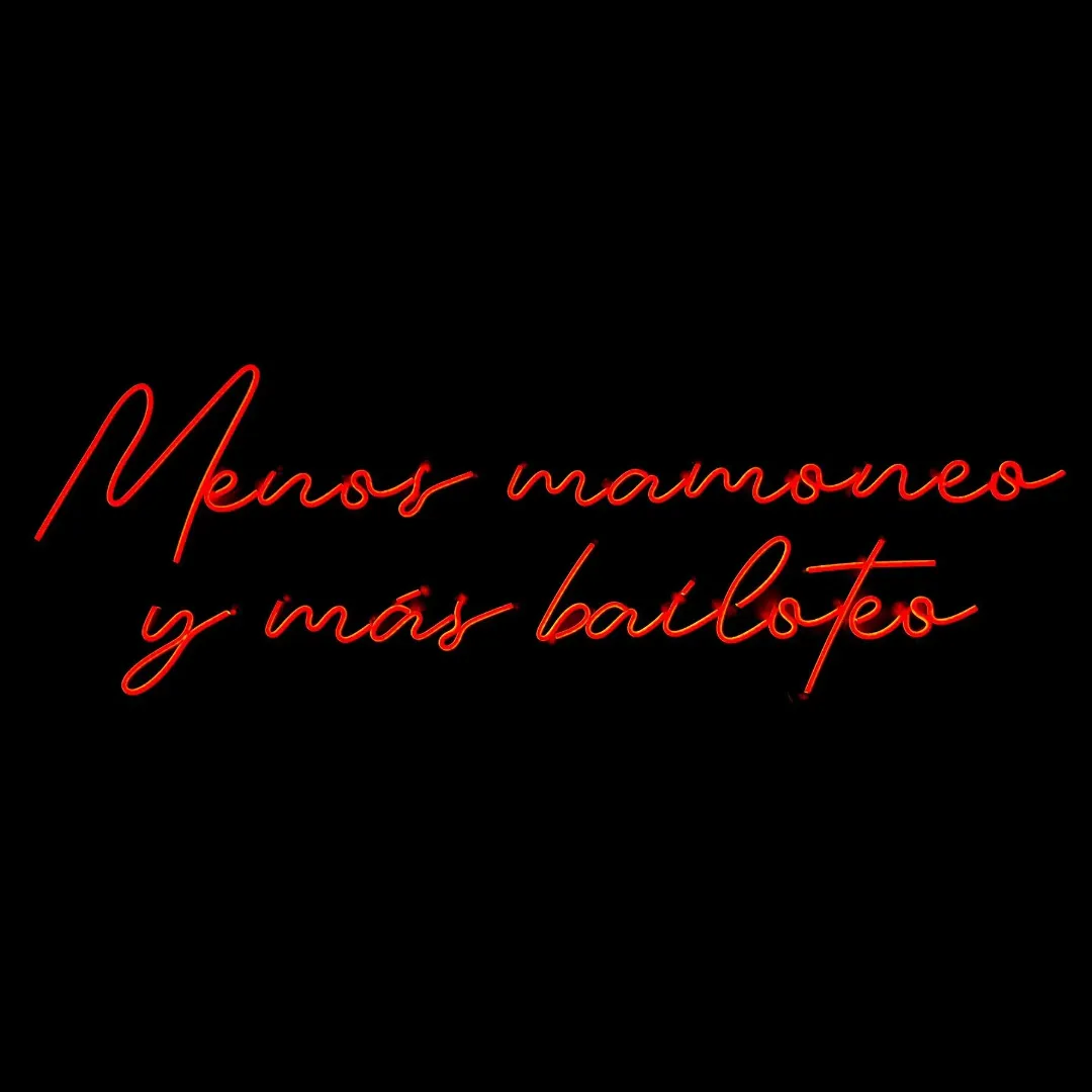 ILU028 LUZ NEÓN "MENOS MAMONEO Y MÁS BAILOTEO" 127X64XM