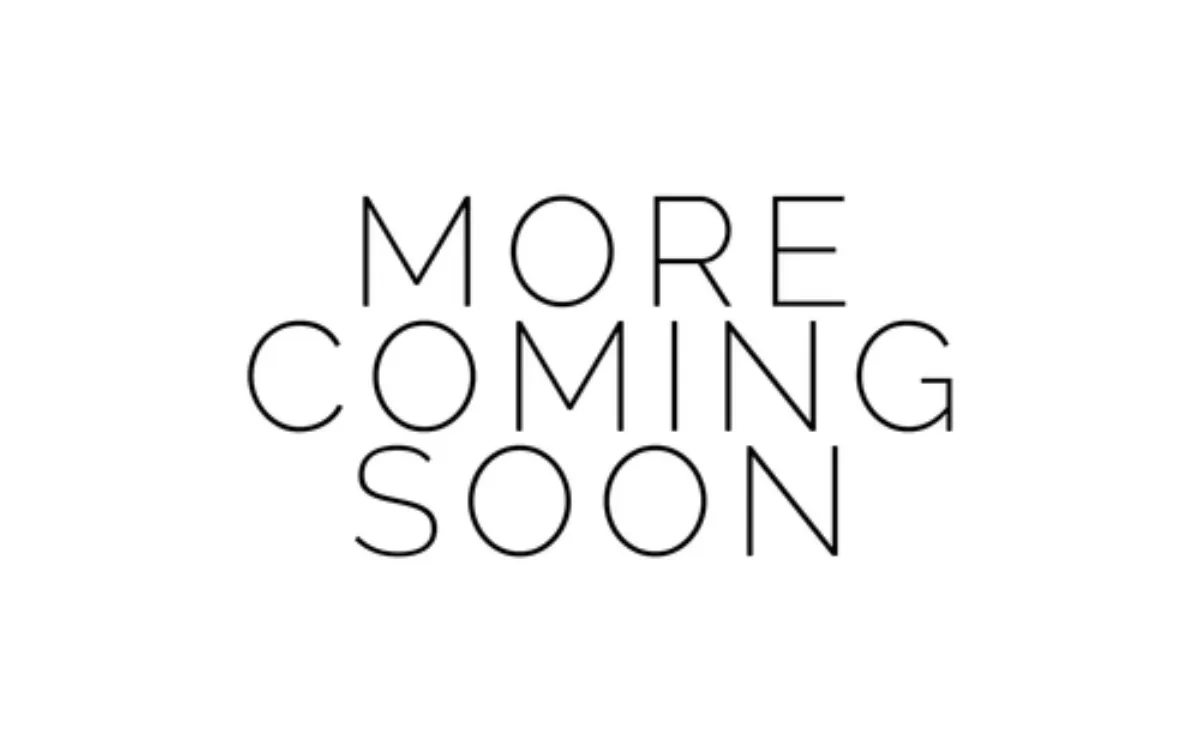 MORE COMING SOON!