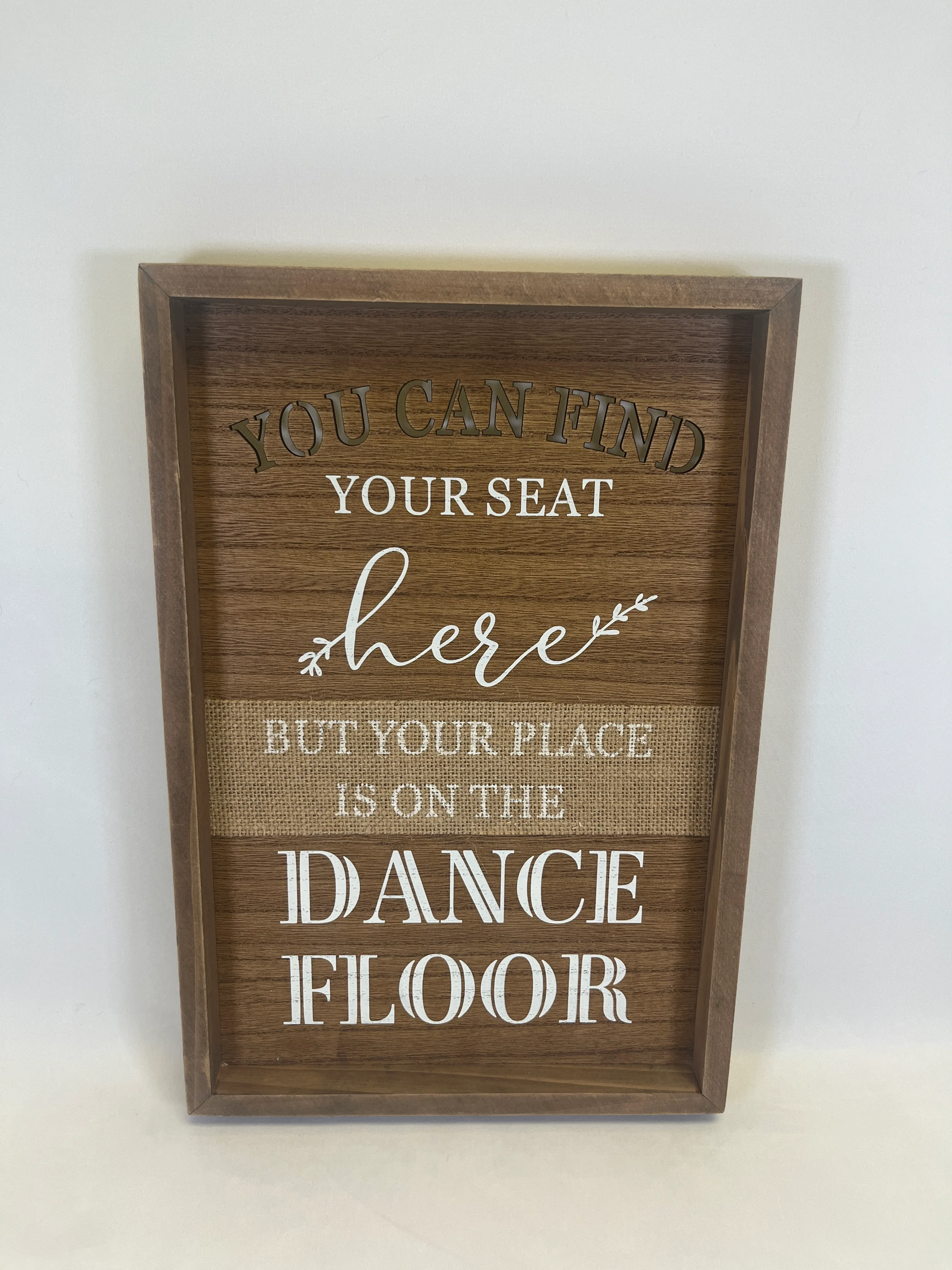 You Can Find Your Seat Here But Your Place Is On The Dance Floor Sign