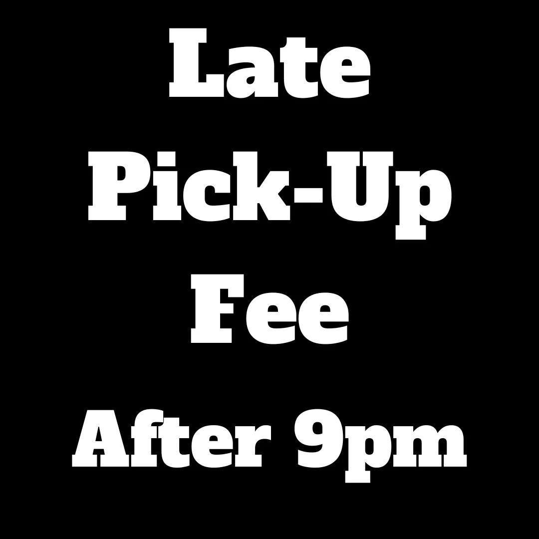 Late Pickup Convenience Fee (Anything after 9pm)