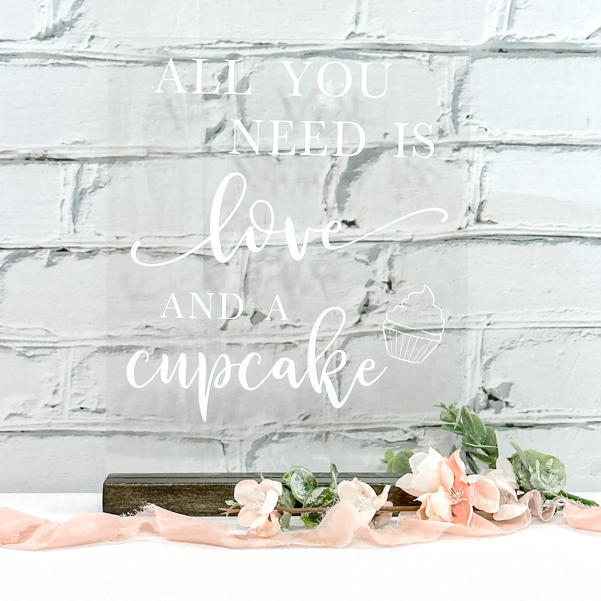 All You Need Is Love...Cupcake - Acrylic Sign (Windsor) - Clear/White