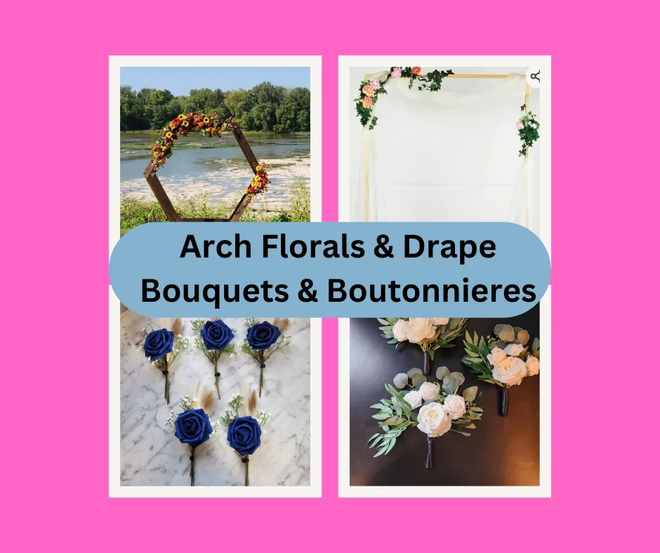 Arches, Arch Florals & Drapes, Bride & Bridesmaid Bouquets, Boutonnieres etc.