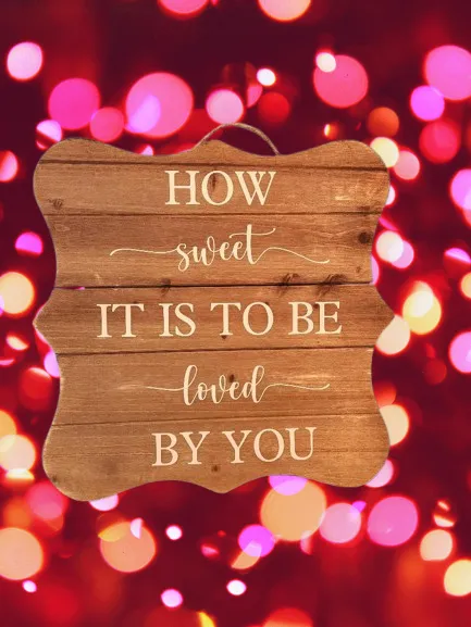 How Sweet It Is To Be Loved By You Wooden Hanging Sign
