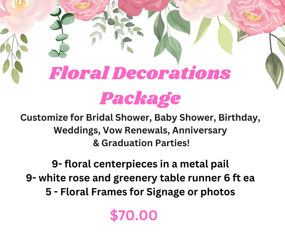 Floral  Decorations Party Package Bridal & Baby Showers Graduations, Rehearsal Dinners, Anniversary, Birthday etc.