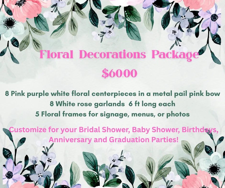 Floral  Decorations Party Package Bridal & Baby Showers Graduations, Rehearsal Dinners, Anniversary, Birthday etc.