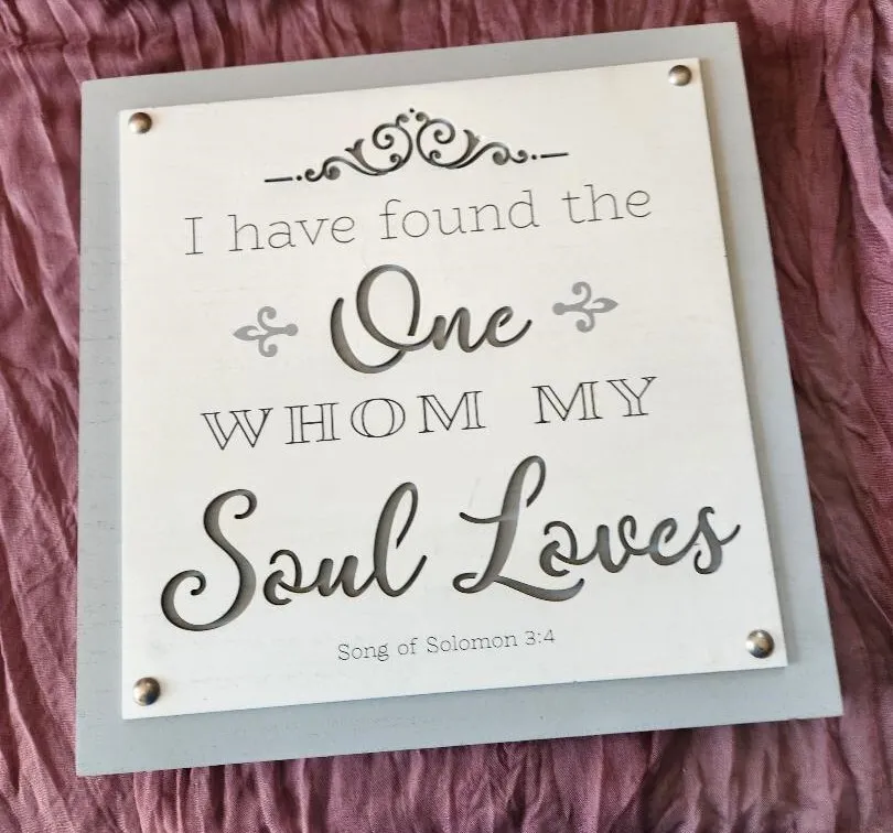I Have Found The One Whom My Soul Loves Wooden Grey and White Sign