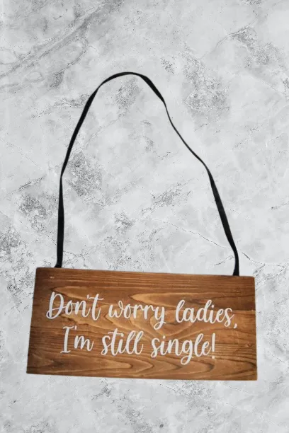 Don't Worry Ladies I am Still Single! Wooden Sign Ring Bearer Wedding Sign