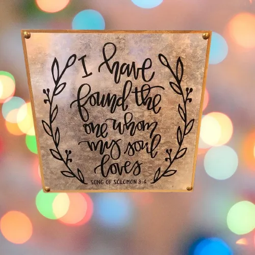 I Have Found The One That My Soul Loves Metal & Wood Sign
