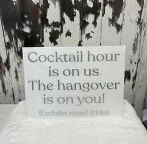 SIGN (Acrylic-white): Cocktail hour is on us The hangover is on you! (silver lettering) 11