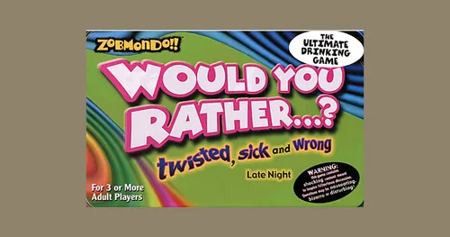 Would You Rather - Twisted, Sick, and Wrong