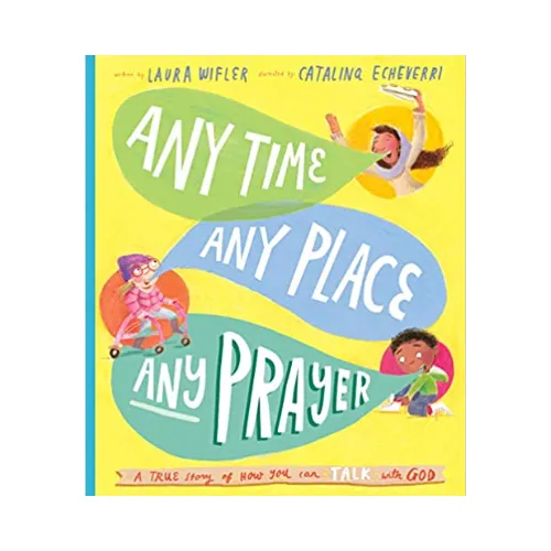 Any Time, Any Place, Any Prayer Storybook- A True Story of How You Can Talk With God (Hardcover Picture Book)