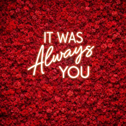 It Was Always You LED Sign
