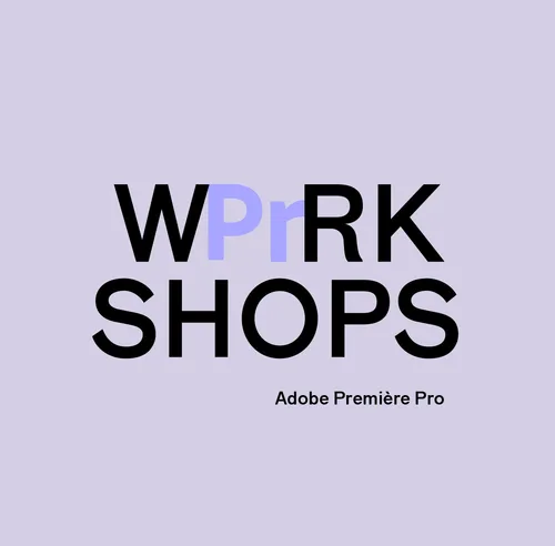 Workshop - Du tournage à l’export 3/3 : Adobe Première Pro