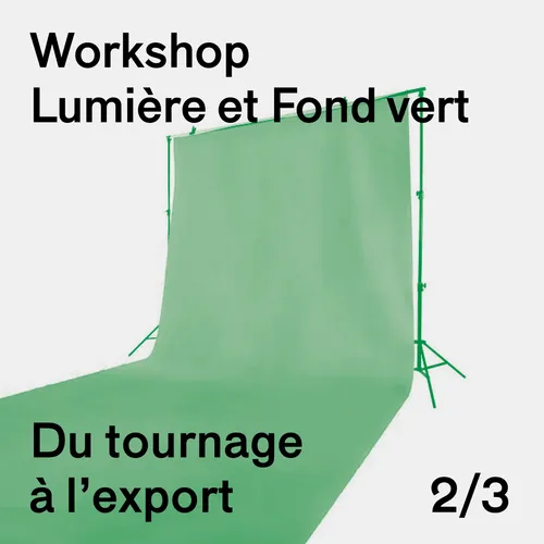 Workshop - Du tournage à l’export 2/3 : Lumière et fond vert