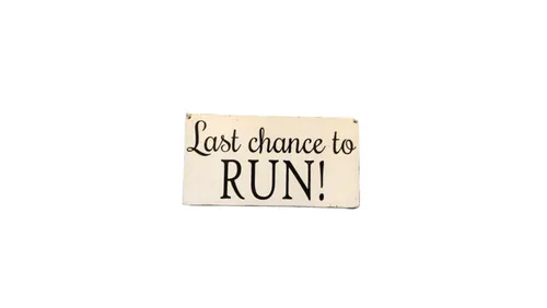 Last Chance to Run Sign