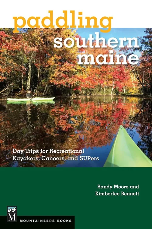 Paddling Southern Maine: day trips for recreational kayakers, canoers, and SUPers.