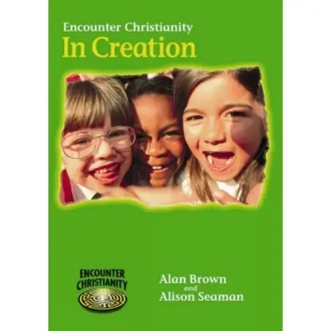 Encounter Christianity: In creation