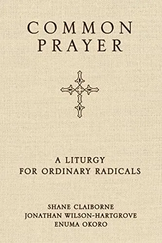 Common Prayer: a liturgy for ordinary radicals