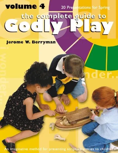 Complete guide to Godly Play, Volume 4: 20 presentations for Spring