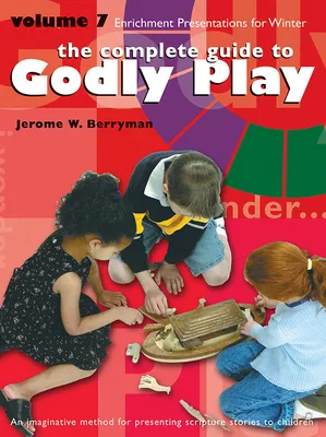 Complete guide to Godly Play, Volume 7: 16 enrichment presentations
