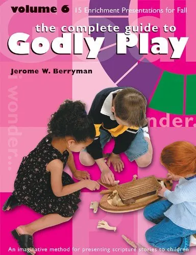 Complete guide to Godly Play, Volume 6: 15 enrichment presentations