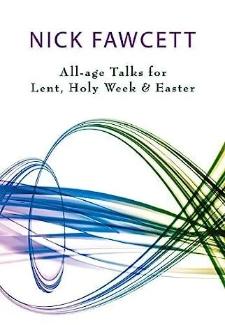 Unwrapping the seasons: All-age talks for Lent, Holy Week and Easter