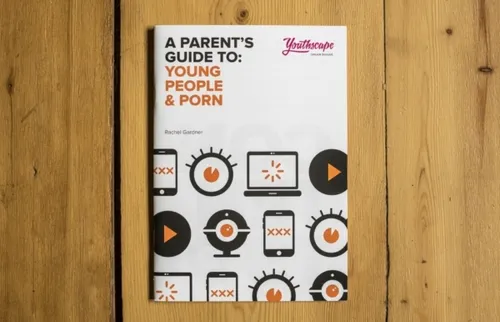 A Parent's guide to: Young people and porn