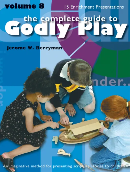 Complete guide to Godly Play, Volume 8: 15 presentations