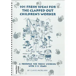 101 fresh ideas for the clapped out children's worker