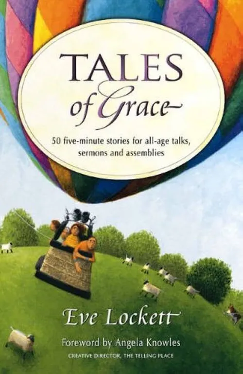 Tales of grace: 50 five-minute stories for all-age talks, sermons and assemblies