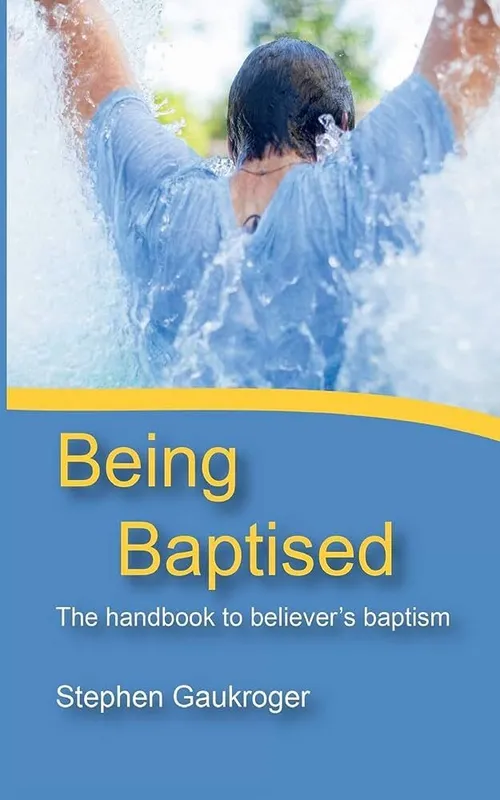 Being baptised: the handbook to believer's baptism
