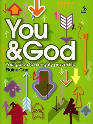 You and God: your guide to a mighty prayer life